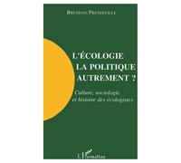 L'écologie, La Politique Autrement ? - Culture, Sociologie Et Histoire Des Écologistes