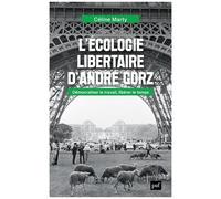 L'écologie Libertaire D'andré Gorz - Démocratiser Le Travail, Libérer Le Temps