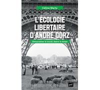 L'écologie libertaire d'André Gorz Démocratiser le travail, libérer le temps - Céline Marty - Puf - broché - Essai