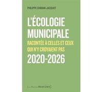 L'écologie municipale racontée à celles et ceux qui n'y croyaient pas 2020-2026 Philippe Chibani-Jacquot (Auteur), Marine Tondelier (Préface), Catherine Candelier (Avant-propos)