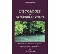 L'écologie ou La passion du vivant Quarante ans d'écrits écologiques - Garcin Malsa - L'harmattan - broché - Etude