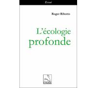 L'écologie profonde - Roger Ribotto - Du Cygne Eds - broché - Essai