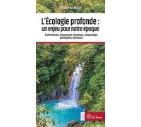 L'écologie Profonde : Un Enjeu Pour Notre Époque - Ecoféminisme, Changement Climatique, Collapsologie, Philosophie, Littérature