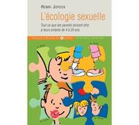 L'écologie sexuelle Tout ce que les parents doivent dire à leurs enfants de 4 à 20 ans - Henri Joyeux - F.x. De Guibert - broché - Guide