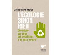 L'écologie Sinon Rien - Chronique De Ceux Qui S'obstinent À Ne Pas Y Croire