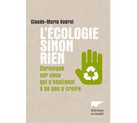 L'écologie sinon rien: Chronique sur ceux qui s'obstinent à ne pas y croire