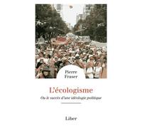 L'écologisme Ou le succès d'une idéologie politique - Fraser Pierre - Liber Canada - broché - Essai