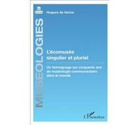 L'écomusée singulier et pluriel – Un témoignage sur cinquante ans de muséologie communautaire