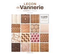 Leçon de vannerie - Le guide complet de la fabrication des paniers: 150 motifs de tressage