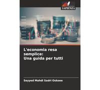 L'economia resa semplice: Una guida per tutti