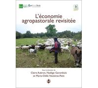 L'économie Agropastorale Revisitée - Formes Et Conditions De Développement De Systèmes Agropastoraux Conciliant Création De Richesse Et D'emplois Et Entretien Des Écosystèmes