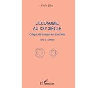 L'économie Au Xxie Siècle - Critique De La Raison En Économie - Tome 2 : Synthèse