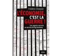 L'économie, c'est la guerre Les agents secrets au service du big business - Frédéric Charpier - Seuil - broché - Essai