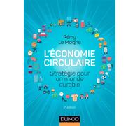 L'économie circulaire - 2e éd. - Stratégie pour un monde durable Stratégie pour un monde durable - Prix ACA BRUEL HEC - Rémy Le Moigne - Dunod - broché - Guide