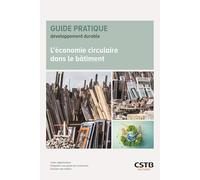 L'économie circulaire dans le bâtiment: Cadre réglementaire - Intégration aux projets de construction - Évolution des métiers
