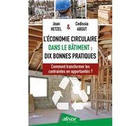 L'Économie circulaire dans le bâtiment : dix bonnes pratiques Jean Hetzel (Auteur), Cedissia About (Auteur)
