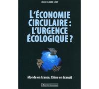 L'économie circulaire : l'urgence écologique? Monde en transe, Chine en transit - Jean-Claude Lévy - Presses De L'ecole Nationale Des Ponts Et Chaussees - broché - Etude