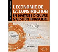 L'économie de la construction en maîtrise d'oeuvre et gestion financière: Cours, cas pratiques et exercices corrigés