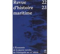 L'économie de la guerre navale,#de l#antiquité au XXe siècle: REVUE D'HISTOIRE MARITIME N°22