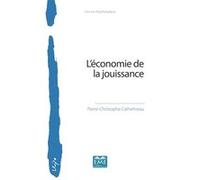 L'économie de la jouissance Pierre Christophe Cathelineau (Auteur)