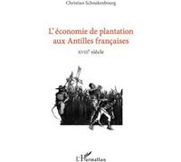 L'économie de plantation aux antilles françaises Christian Schnakenbourg (Auteur)