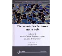 L'économie Des Écritures Sur Le Web - Volume 1, Traces D'usage Dans Un Corpus De Sites De Tourisme
