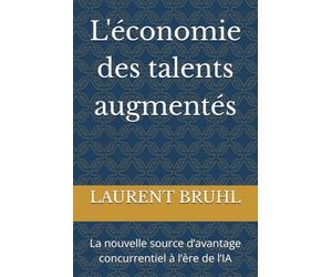 L'économie des talents augmentés: La nouvelle source d’avantage concurrentiel à l’ère de l’IA