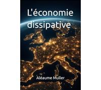 L'économie dissipative: Comment la technologie et l'entropie façonnent la dynamique mondiale