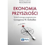 L'économie du futur Autour du nouveau pragmatisme de Grzegorz W. Kołodko
