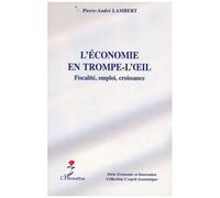L'économie En Trompe-L'oeil - Fiscalité, Emploi, Croissance