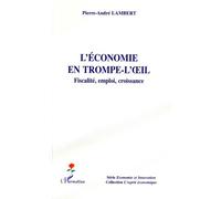 L'économie En Trompe-L'oeil - Fiscalité, Emploi, Croissance