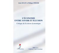 L'économie Entre Savoir Et Illusion - Critique De La Raison Économique