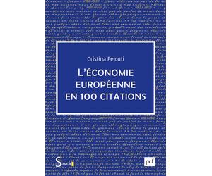 L'économie européenne en 100 citations - Cristina Peicuti - Puf - broché - Etude