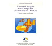 L'économie Française Dans La Compétition Internationale Au Xxe Siècle - Colloque Des 3 Et 4 Octobre 2002