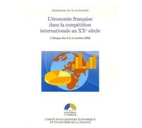 L'économie Française Dans La Compétition Internationale Au Xxe Siècle - Colloque Des 3 Et 4 Octobre 2002