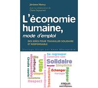L'économie humaine, mode d'emploi: Des idées pour travailler solidaire et responsable