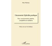 L'économie hybride pratique Pour une économie créative, compétitive et solidaire - Max Moreau - L'harmattan - broché - Etude