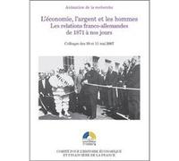 L'Economie, l'argent et les hommes. Les relations franco-allemandes de 1871 à nos jours