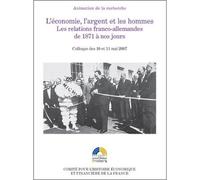 L'économie, l'argent et les hommes - les relations franco-allemandes de 1871 à n Sous la direction scientifique de jean-françois eck, stefan martens et sylvain s - Jean-François Eck - Igpde Cheff - br