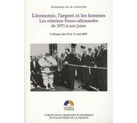 L'économie, l'argent et les hommes - les relations franco-allemandes de 1871 à n Jean-François Eck (Directeur éditorial), Sylvain Schirmann (Directeur éditorial), Stefan Martens (Directeur éditorial),