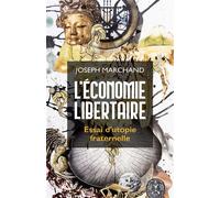 L'Économie libertaire Essai d'utopie fraternelle - Joseph Marchand - Librinova - broché - Essai