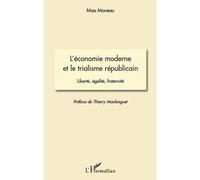 L'économie moderne et le trialisme républicain Liberté, égalité, fraternité - Max Moreau - L'harmattan - broché - Etude