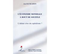 L'économie mondiale à bout de souffle L'ultime crise du capitalisme ? - Jean Baumgarten - L'harmattan - broché - Etude