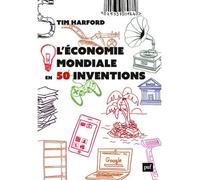 L'économie mondiale en 50 inventions - Tim Harford - Puf - broché - Guide