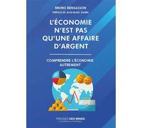 L'économie n'est pas qu'une affaire d'argent Comprendre l'économie autrement - Bruno Bensasson - Presses Des Mines - broché - Essai