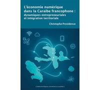 L'économie numérique dans la Caraïbe francophone Dynamiques entrepreneuriales et intégration territoriale - Christophe Providence - Pu.des Antilles - broché - Etude