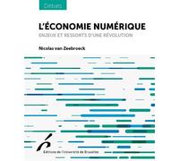 L'économie numérique Enjeux et ressorts d'une révolution - Nicolas Van Zeebroeck - Universite De Bruxelles Eds - broché - Etude