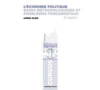 L'économie politique Bases méthodologiques et problèmes fondamentaux - Ahmed Silem - Armand Colin - broché - Etude