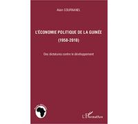 L'économie politique de la Guinée (1958-2010) Des dictatures contre le développement - Alain Cournanel - L'harmattan - broché - Essai