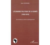 L'économie Politique De La Guinée (1958-2010) - Des Dictatures Contre Le Développement